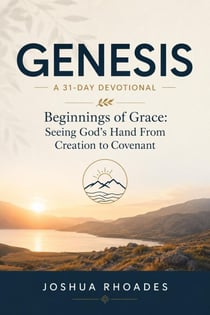 Genesis- A 31-Day Devotional — Beginnings of Grace- Seeing God’s Hand From Creation to Covenant - Thirty-One Days in the Word