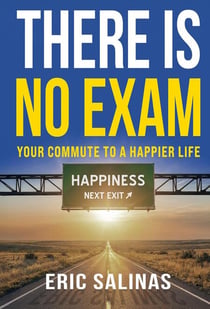 There Is No Exam: Your Commute To A Happier Life