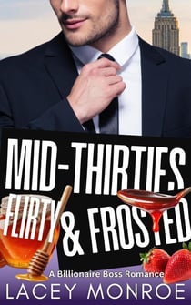 Mid-Thirties, Flirty &amp; Frosted - Mid-Thirties and Flirty Billionaires, #3