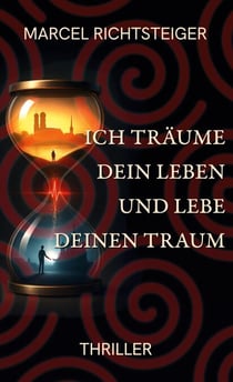 Ich träume dein Leben und lebe deinen Traum - Spionage-Psychothriller zwischen Traum und Wahrheit - gefährlich, queer, gnadenlos