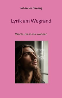 Lyrik am Wegrand - Worte, die in mir wohnen