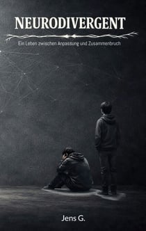 Neurodivergent - Ein Leben zwischen Anpassung und Zusammenbruch