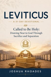 Leviticus- A 31-Day Devotional — Called to Be Holy- Drawing Near to God Through Sacrifice and Separation - Thirty-One Days in the Word