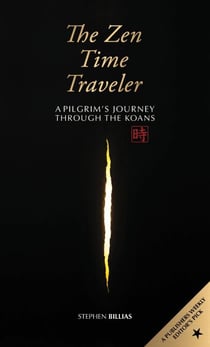 The Zen Time Traveler: A Pilgrim's Journey Through the Koans