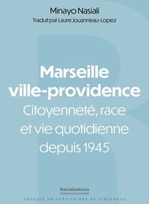 Marseille ville-providence - Citoyenneté, race et vie quotidienne depuis 1945