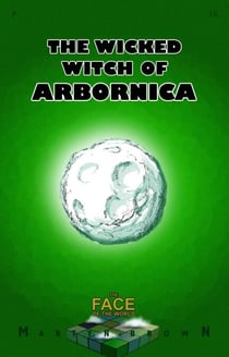 The Wicked Witch of Arbornica - The Face of the World, #10