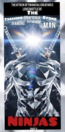 The Attack of Financial Creatures Love Battle of The Precious Metal Stone Ninjas part 11 Diamond Ruthenium Man - The Attack of Financial Creatures Love Battle of The Precious Metal Stone Ninjas Part 10, #11