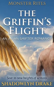 The Griffin’s Flight: An Avian Shifter Romance - Monster Rites, #11
