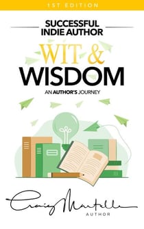 Wit and Wisdom: An Author's Journey - Successful Indie Author, #6