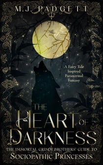 The Heart of the Darkness - The Immortal Grimm Brothers' Guide to Sociopathic Princesses, #7
