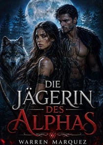 Die Jägerin des Alphas - Eine Werwolf-Romanze mit einem zurückgewiesenen Partner, #1