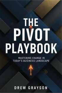 The Pivot Playbook: Mastering Change in Today's Business Landscape