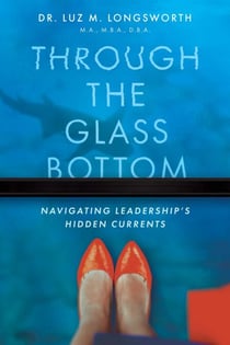 Through the Glass Bottom - Navigating Leadership's Hidden Currents