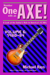 Number One with an Axe! A Look at the Guitar’s Role in America’s #1 Hits, Volume 6, 1980-84 - Number One with an AXE!, #6