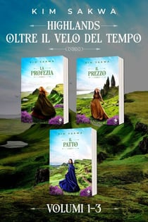 Highlands: Oltre il velo del tempo, romance con un viaggio nel tempo: Volumi 1 - 3 - Highlands: Oltre il velo del tempo