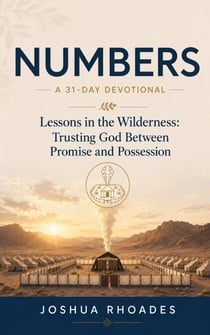 Numbers: A 31-Day Devotional — Lessons in the Wilderness: Trusting God Between Promise and Possession - Thirty-One Days in the Word