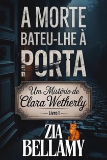 A Morte Bateu-lhe à Porta - Um Mistério de Clara Wetherly - Portugal, #1