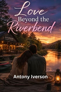 Love Beyond the Riverbend - Romance In Willow Creek, #129