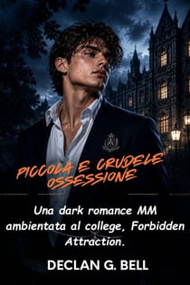 Piccola e crudele ossessione; Una dark romance MM ambientata al college, Forbidden Attraction.