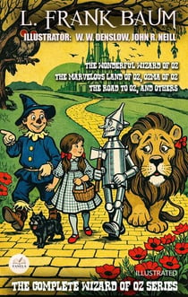 The Wizard of Oz: 14-Book Collection by L. Frank Baum. Illustrated - The Wonderful Wizard of Oz, The Marvelous Land of Oz, Ozma of Oz, Dorothy and the Wizard in Oz, and Others