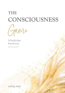 The CONSCIOUSNESS Game - A book that found you.