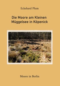 Die Moore am Kleinen Müggelsee in Köpenick - Moore in Berlin
