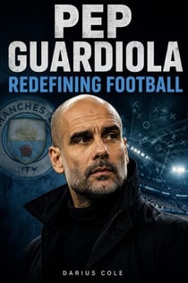 Pep Guardiola Redefining Football
