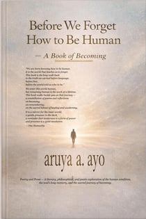 Before We Forget How to be Human. A Book of Becoming