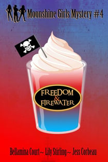 Freedom & Firewater - Moonshine Girls Mystery, #4