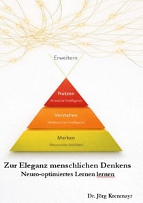 Zur Eleganz menschlichen Denkens - Neuro-optimiertes Lernen lernen