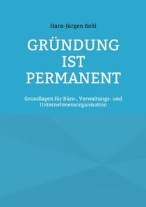 Gründung ist permanent - Grundlagen für Büro-, Verwaltungs- und Unternehmensorganisation
