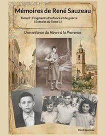 Mémoires de René Sauzeau - Tome 0 : Fragments d'enfance et de guerre (extraits du Tome 1)
