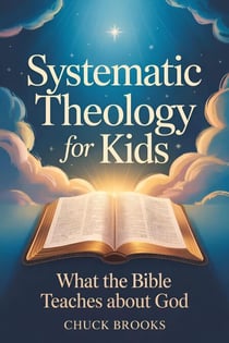 Systematic Theology for Kids: What the Bible Teaches About God
