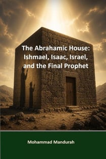 The Abrahamic House: Ishmael, Isaac, Israel, and the Final Prophet