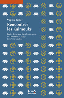 Rencontrer les Kalmouks - Récits de voyage dans les steppes du Don et de la Volga (xviiie-xxie siècles)