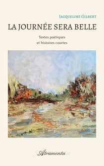 La journée sera belle - Textes poétiques et histoires courtes