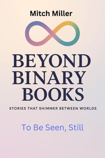 To Be Seen, Still - Beyond Binary Books, #45