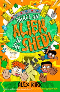 There's an Alien in the Shed! - A hilarious action-packed space adventure!