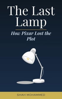The Last Lamp: How Pixar Lost the Plot - Business Strategy, #1