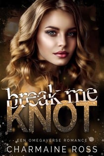 Break Me Knot - BrokenVerse Omegaverse Romance Serie, #1