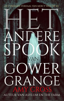 Het andere spook van Gower Grange - Het Vreemde Verhaal van Mercy Willow, #11