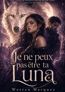 Je ne peux pas être ta Luna - Une romance de loup-garou avec une seconde chance après avoir été rejeté(e), #1