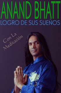 Logro De Sus Sueños Con La Meditación - Anand Bhatt, #6