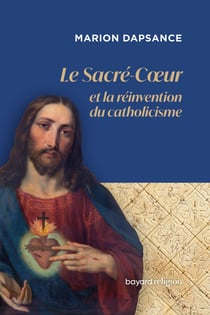 Le Sacré-Cœur et la réinvention du catholicisme