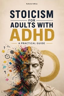 Stoicism for Adults with ADHD