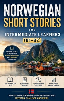Norwegian Short Stories for Intermediate Learners (B1–B2): Learn Norwegian Through Engaging Stories