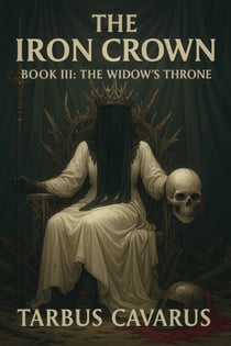 The Iron Crown - Book III - The Widow's Throne - The Iron Crown, #3