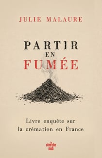 Partir en fumée - Enquête sur la filière de la crémation