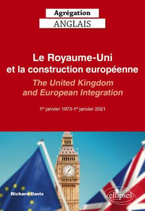 Agrégation Anglais 2027 - Le Royaume-Uni et la construction européenne (1er janvier 1973-1er janvier 2021) - The United Kingdom and European Integration