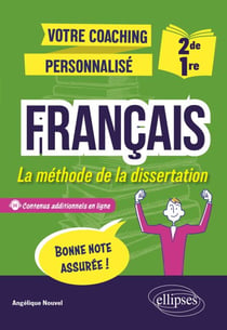 Français. 2de-1re. La méthode de la dissertation - Votre coaching personnalisé